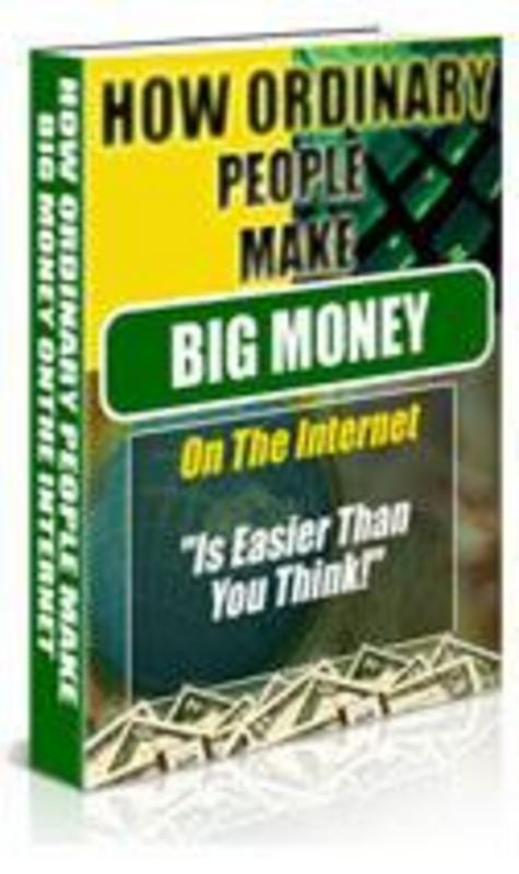 Product picture How Ordinary People Make Big Money on the Internet
